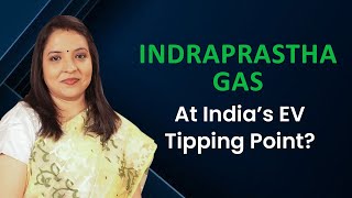 Indraprastha Gas at India’s EV Tipping Point?