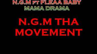 N.G.M ft Fleaa Baby MAMA DRAMA UP CUMMING ARTIST