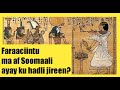 Faraaciinta iyo Soomaalida - Similarities between Ancient Egyptian and Somali languages.