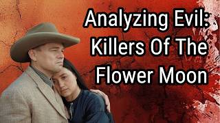 Analyzing Evil: A Guide To Killers Of The Flower Moon