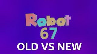 Robot 67: Old VS New