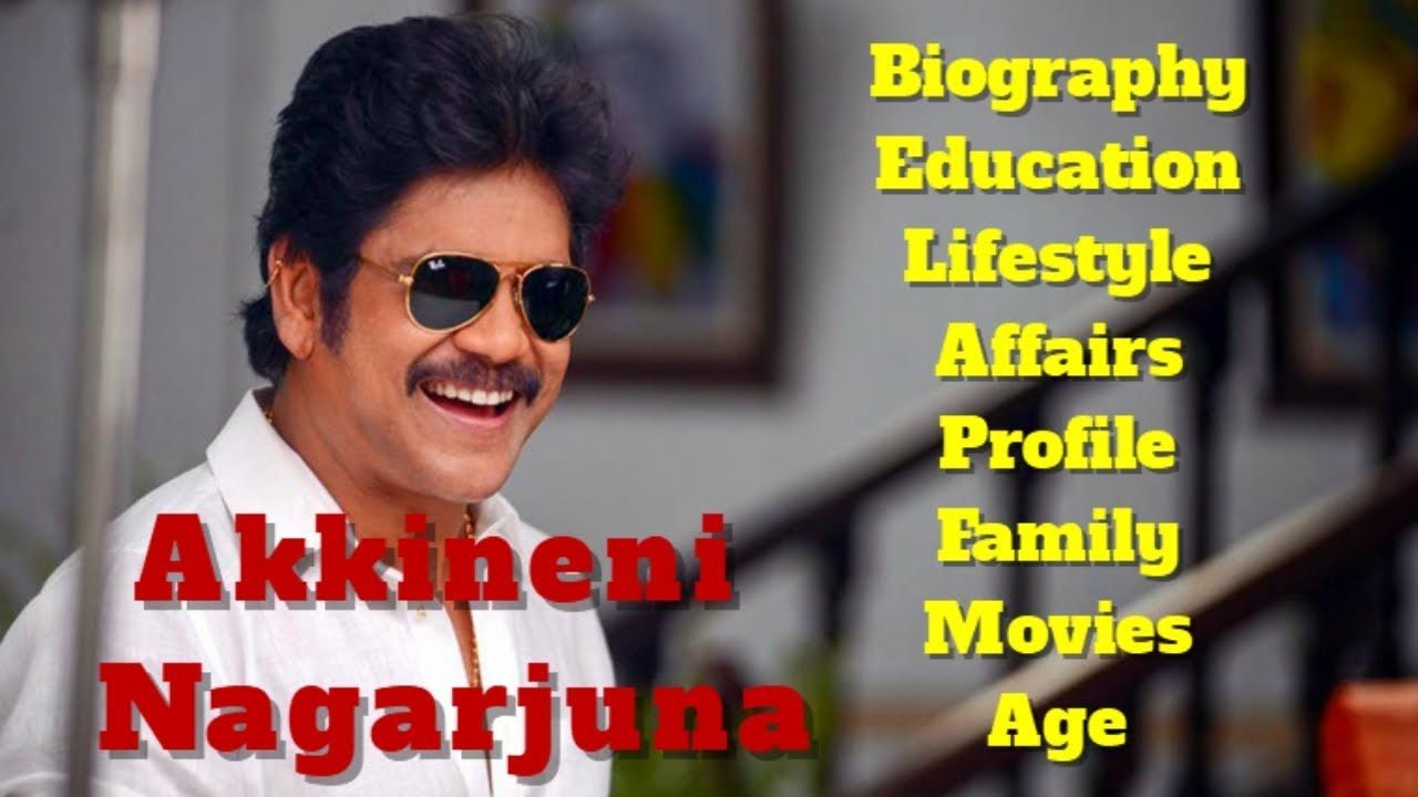 Akkineni Nagarjuna Biography | Age | Family | Affairs | Movies ...