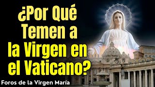 ¿Por Qué Quieren Callar a la Virgen? El Ataque a Sus Apariciones desde el Vaticano