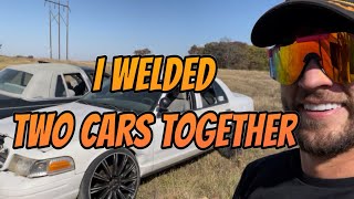 I WELDED 2 cars together!