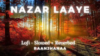 Nazar laaye (raanjhanaa) lofi - slowed + reverbed A. R. Rehman