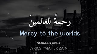 Maher Zain - Rahmatun Lil’Alameen | VOCALS ONLY | LYRICS