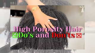 HIGH POROSITY HAIR DO'S AND DON'TS | HIGH POROSITY NATURAL HAIR