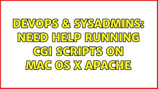 DevOps & SysAdmins: Need help running CGI scripts on Mac OS X Apache (2 Solutions!!)