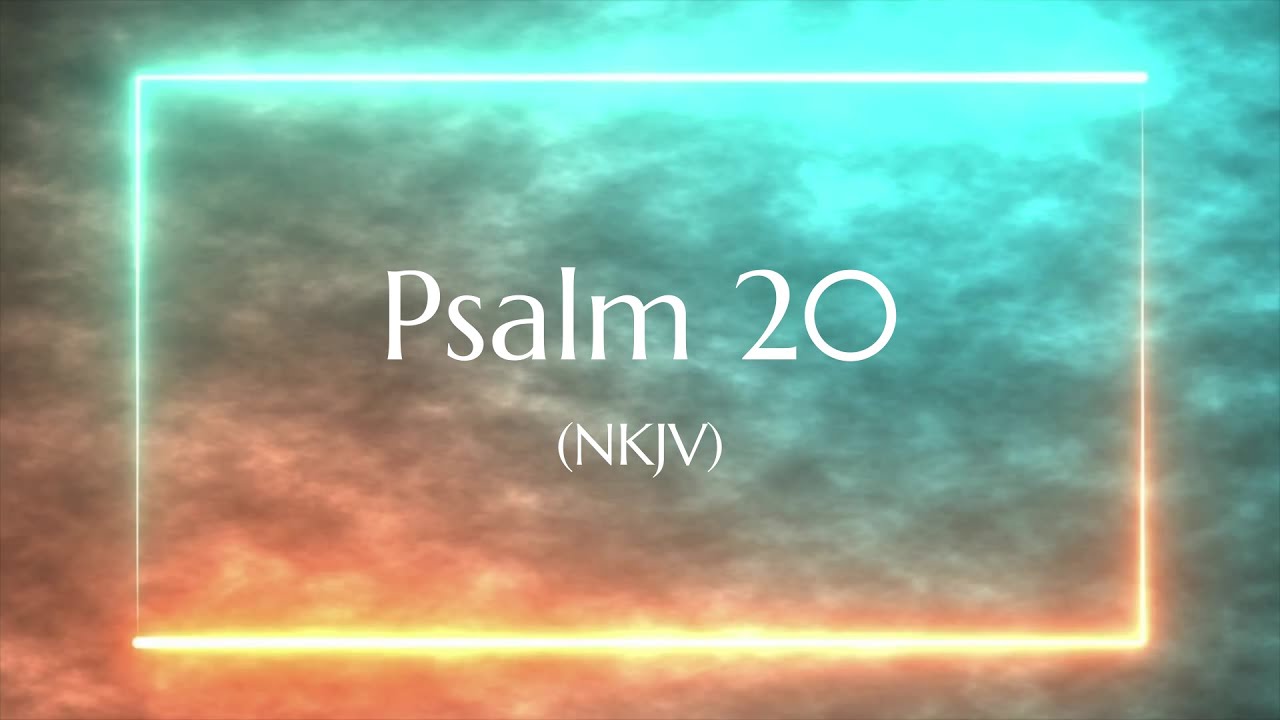 Psalm 20 Nkjv Scripture Video Youtube