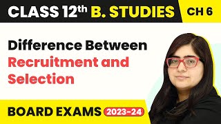 Difference Between Recruitment and Selection - Staffing | Class 12 Business Studies Chapter 6
