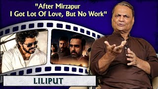 Lilliput Talks About Mirzapur \u0026 Beast | Disappointment With The Bollywood And The South Industry