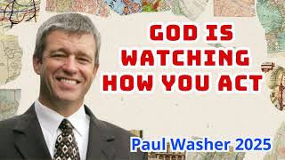 Paul Washer Sermons 2025 - God Is Watching How You Act