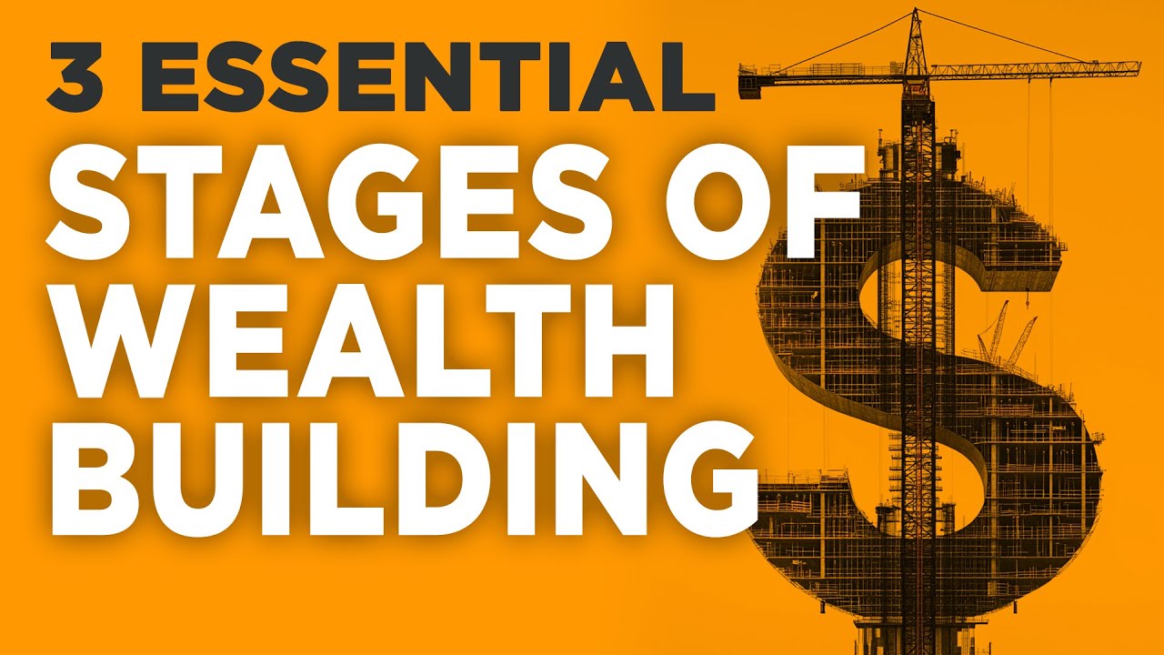 The 3 Essential Stages Of Wealth Building And How To Master Them Youtube