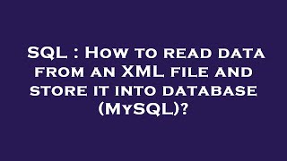 SQL : How to read data from an XML file and store it into database (MySQL)?