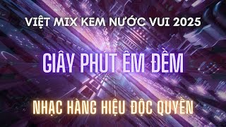 VIỆT MIX KEM NƯỚC VUI 2025 - GIÂY PHÚT ÊM ĐỀM l KÊNH NHẠC ĐẶT