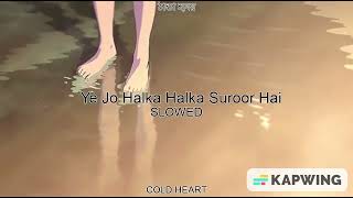 Ye Jo Halka Halka Suroor Hai (SLOWED DOWN) | Farhan Saeed | COLD HEART ঠান্ডা হৃদয়
