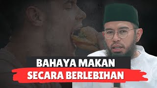 BAHAYA MAKAN SECARA BERLEBIHAN - Ustadz Muhammad Nuzul Dzikri, Lc.