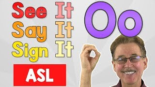 See it, Say it, Sign it | The Letter O | ASL for Kids | Jack Hartmann