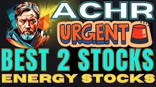 URGENT $ACHR Shareholder Update: Next Week’s Big News + 2 Top Energy Stocks Under Trump