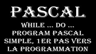 Pascal While … do … Program Pascal simple, 1er pas vers la programmation des robots