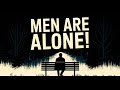 Why Men Don't Have Friends Anymore! (It’s Not Just You!)