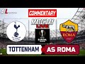 TOTTENHAM vs AS ROMA Live Stream COMMENTARY UEFA EUROPA LEAGUE Football & Livescores