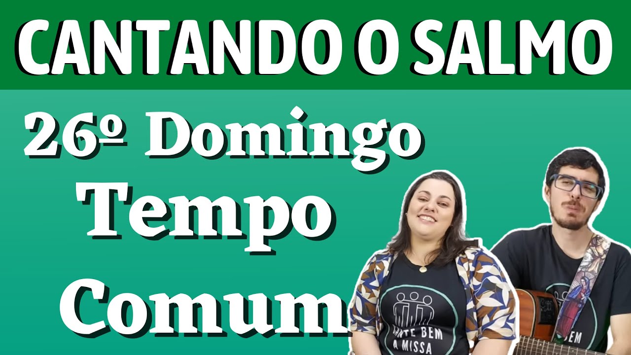 SALMO 145 - 26º DOMINGO DO TEMPO COMUM - "Bendize Minha Alma, Louva Ao ...