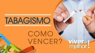 Tabagismo | Como Combater o Vício do Cigarro? | Viver é Melhor!