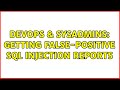 DevOps & SysAdmins: Getting false-positive SQL Injection reports