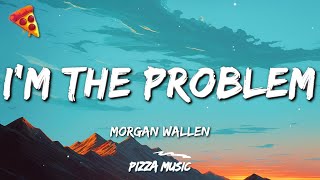 Morgan Wallen - I’m The Problem (Lyrics)