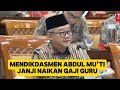 menteri dikdasmen prof abdul mu'ti janji akan naikan gaji guru