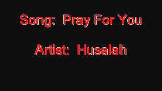 Husalah - Pray For You