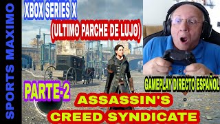 ASSASSIN'S CREED SYNDICATE, PARTE-2 (ULTIMO PARCHE XBOX SERIES X) GAMEPLAY DIRECTO ESPAÑOL