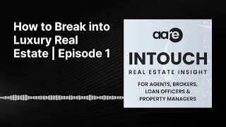 How to Break into Luxury Real Estate | Episode 1 | InTouch® | Real Estate Insight