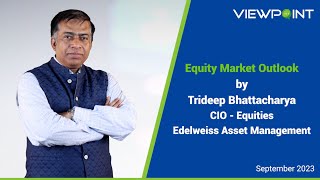 Equity Market Outlook  | Trideep Bhattacharya’s Viewpoint | Edelweiss MF