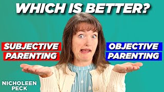 Subjective vs. Objective Parenting