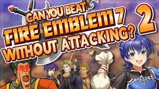 So, CAN you beat Fire Emblem 7 without attacking?