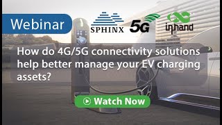 May 2023 Webinar: How do 4G/5G connectivity solutions help better manage your EV charging assets?