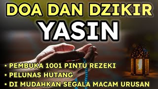 Doa Dan Dzikir Surah Yasin | Amalan Di mudahkan Segala Macam Urusan \u0026 Pembuka 1001 Pintu Rezeki.