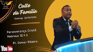 ICIP- CULTO DA FAMÍLIA - Pr. Osmar Ribeiro - 22/09/2024