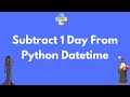 How to subtract a day from Python datetime