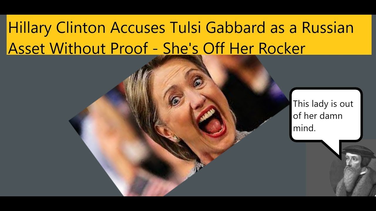 Hillary Clinton Accuses Tulsi Gabbard As A Russian Asset Without Proof ...