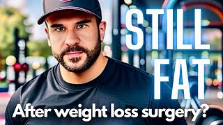 Why You Are Still Fat After Weight Loss Surgery.