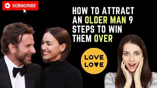 How To Attract An Older Man :9 Steps To Win Them Over | How To Impress An Older Man.