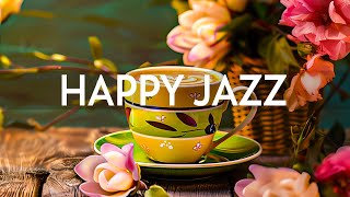 Happy Jazz Morning Music - Soft Jazz Instrumental & Relaxing Rhythmic Bossa Nova for Begin the day