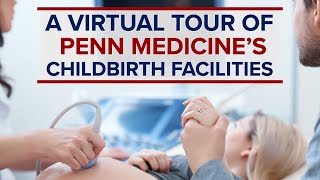 Childbirth at the Hospital of the University of Pennsylvania: A Virtual Tour for Expecting Families
