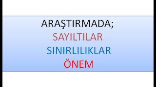 12-)  ARAŞTIRMANIN SAYILTILARI, SINIRLILIKLARI VE ÖNEMİ. ARAŞTIRMANIN ÖNEMİ NASIL YAZILIR?