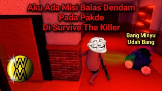 Misi Balas Dendam Ke Pakde Di Survive The Killer | Roblox Indonesia