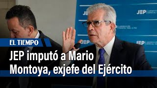 La JEP imputó a Mario Montoya, exjefe del Ejército, por asesinatos de civiles | El Tiempo