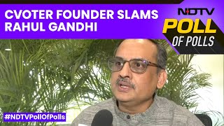 Exit Polls | CVOTER Founder Yashwant Deshmukh Slams Rahul Gandhi For Modi Fantasy Poll Remarks